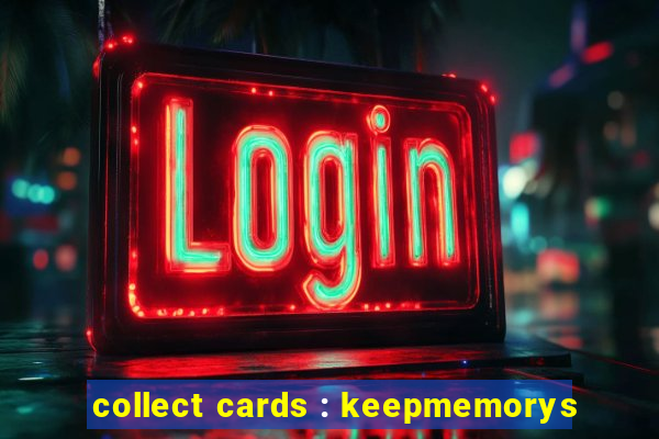 collect cards : keepmemorys